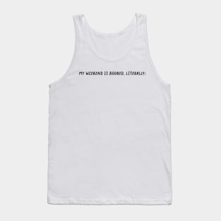 My weekend is booked - book lover Tank Top
